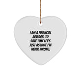 Funny Financial Advisor Heart Ornament Gifts from Family for Christmas Unique Presents with 'I Am A Financial Advisor. To Save Time Let's Just Assume I'm Never Wrong.' Quote - Image 1